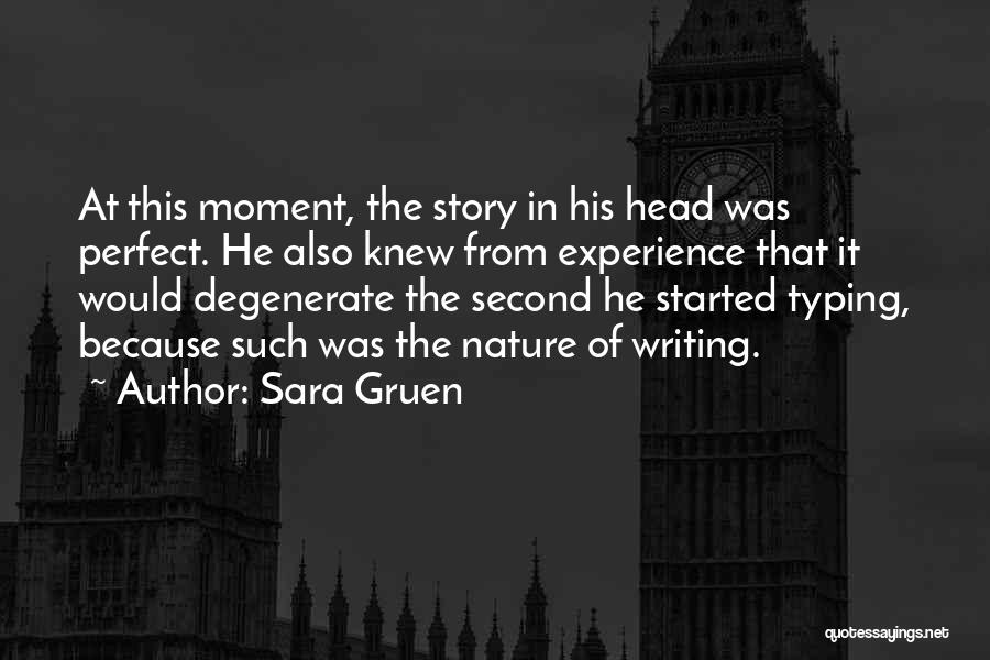 Sara Gruen Quotes: At This Moment, The Story In His Head Was Perfect. He Also Knew From Experience That It Would Degenerate The