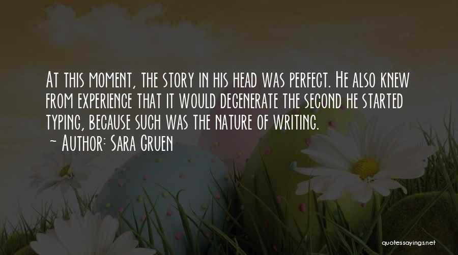 Sara Gruen Quotes: At This Moment, The Story In His Head Was Perfect. He Also Knew From Experience That It Would Degenerate The