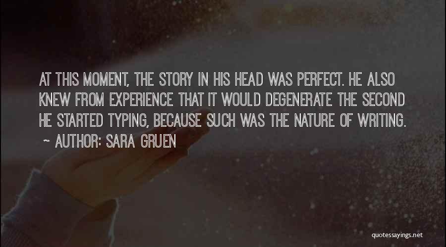 Sara Gruen Quotes: At This Moment, The Story In His Head Was Perfect. He Also Knew From Experience That It Would Degenerate The