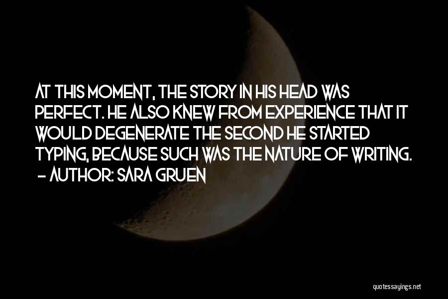 Sara Gruen Quotes: At This Moment, The Story In His Head Was Perfect. He Also Knew From Experience That It Would Degenerate The