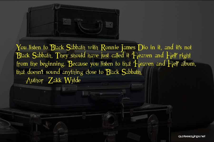 Zakk Wylde Quotes: You Listen To Black Sabbath With Ronnie James Dio In It, And It's Not Black Sabbath. They Should Have Just