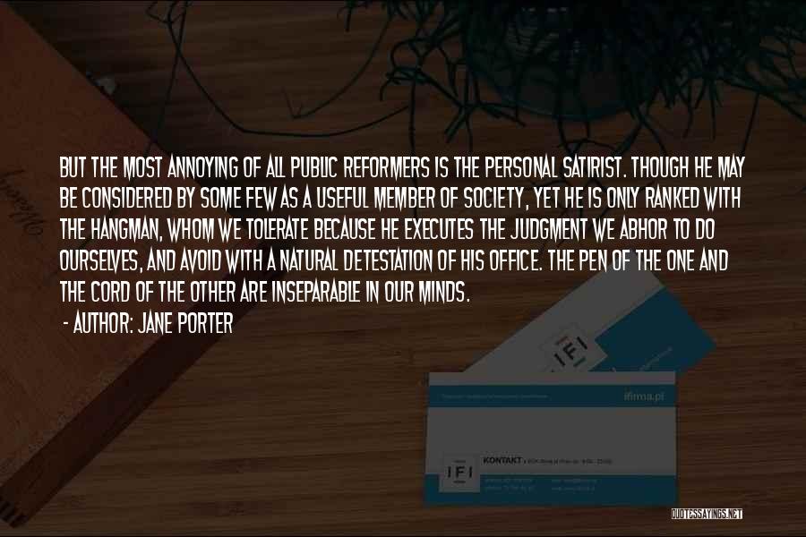 Jane Porter Quotes: But The Most Annoying Of All Public Reformers Is The Personal Satirist. Though He May Be Considered By Some Few