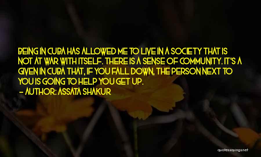 Assata Shakur Quotes: Being In Cuba Has Allowed Me To Live In A Society That Is Not At War With Itself. There Is