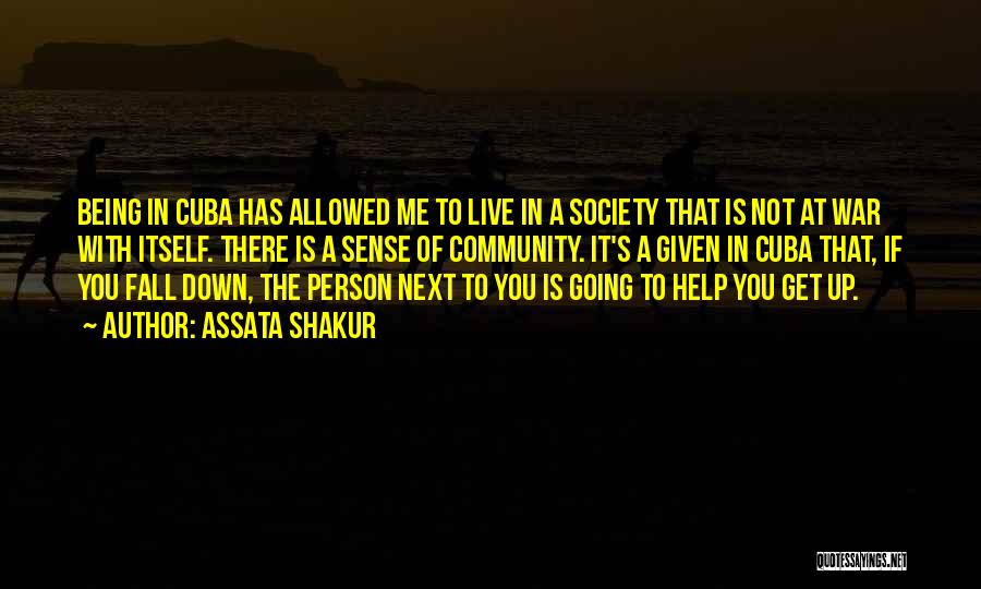 Assata Shakur Quotes: Being In Cuba Has Allowed Me To Live In A Society That Is Not At War With Itself. There Is