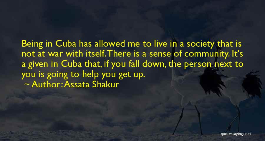 Assata Shakur Quotes: Being In Cuba Has Allowed Me To Live In A Society That Is Not At War With Itself. There Is