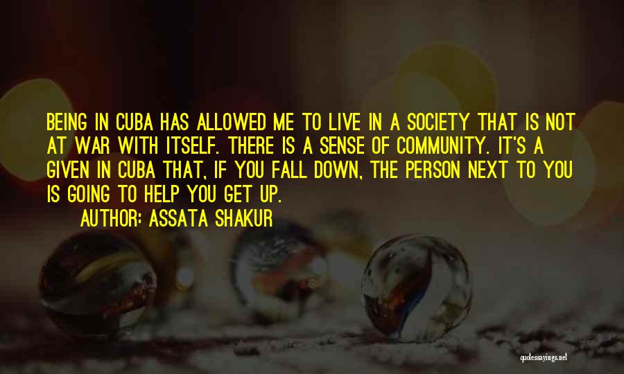 Assata Shakur Quotes: Being In Cuba Has Allowed Me To Live In A Society That Is Not At War With Itself. There Is