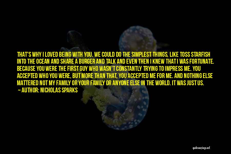 Nicholas Sparks Quotes: That's Why I Loved Being With You. We Could Do The Simplest Things, Like Toss Starfish Into The Ocean And