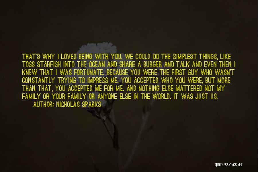 Nicholas Sparks Quotes: That's Why I Loved Being With You. We Could Do The Simplest Things, Like Toss Starfish Into The Ocean And