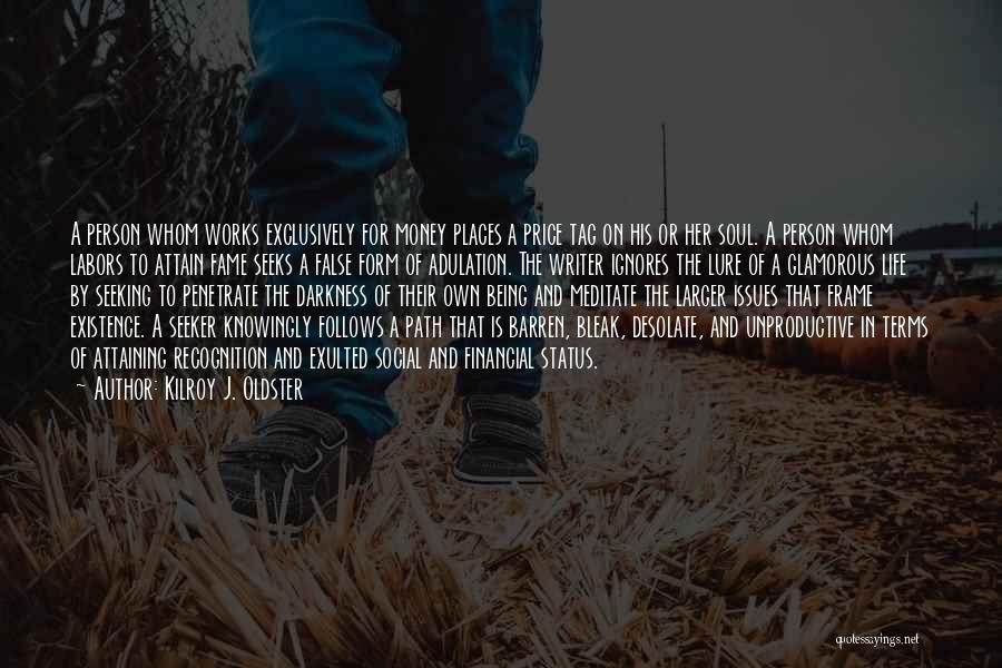 Kilroy J. Oldster Quotes: A Person Whom Works Exclusively For Money Places A Price Tag On His Or Her Soul. A Person Whom Labors