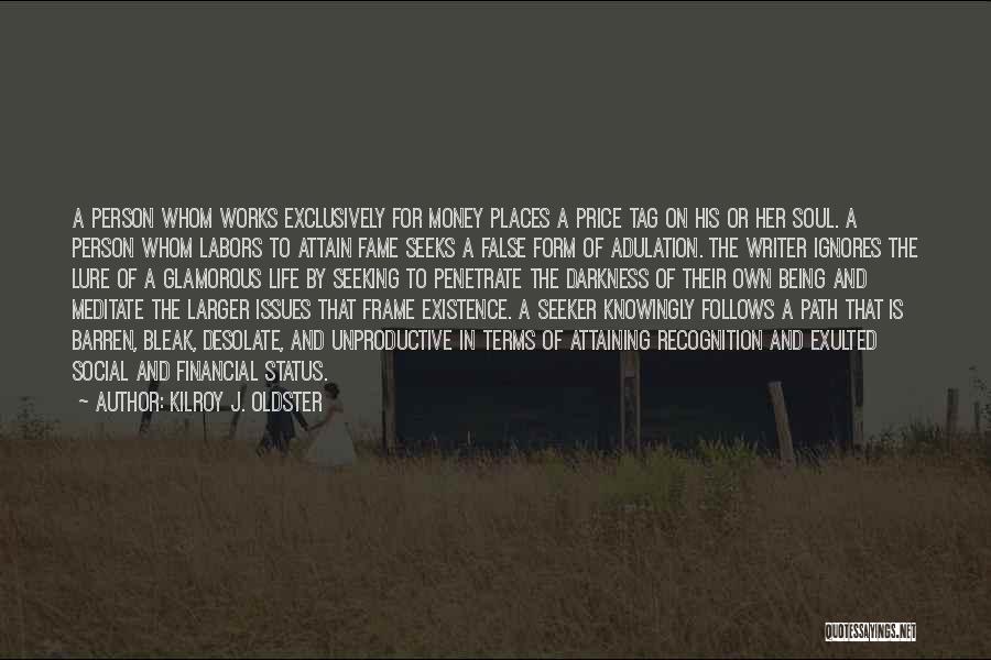 Kilroy J. Oldster Quotes: A Person Whom Works Exclusively For Money Places A Price Tag On His Or Her Soul. A Person Whom Labors