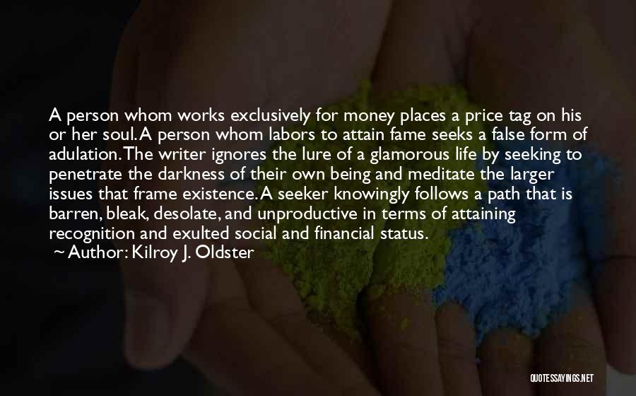 Kilroy J. Oldster Quotes: A Person Whom Works Exclusively For Money Places A Price Tag On His Or Her Soul. A Person Whom Labors