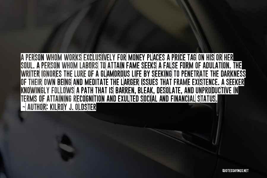 Kilroy J. Oldster Quotes: A Person Whom Works Exclusively For Money Places A Price Tag On His Or Her Soul. A Person Whom Labors