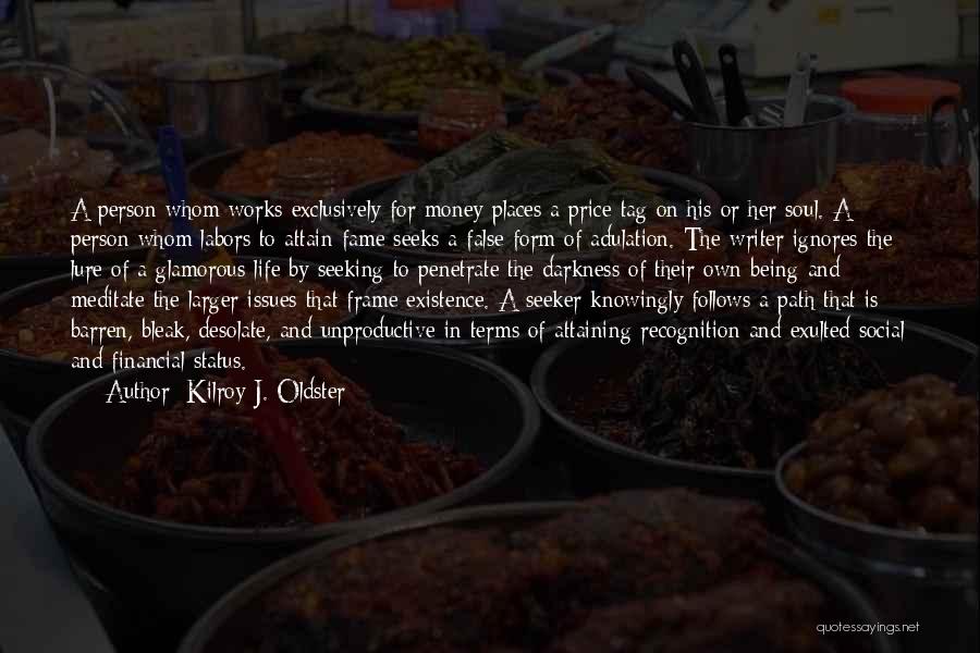 Kilroy J. Oldster Quotes: A Person Whom Works Exclusively For Money Places A Price Tag On His Or Her Soul. A Person Whom Labors