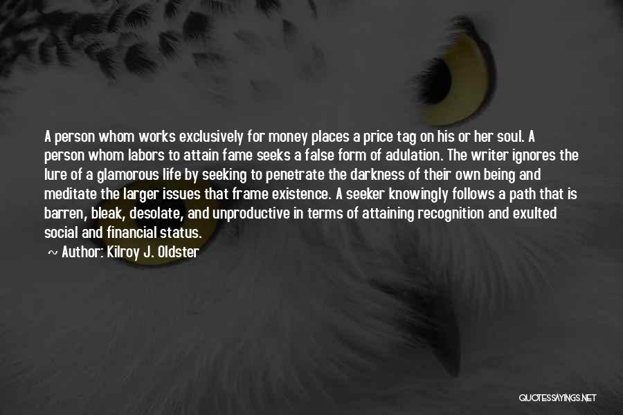 Kilroy J. Oldster Quotes: A Person Whom Works Exclusively For Money Places A Price Tag On His Or Her Soul. A Person Whom Labors