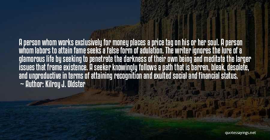 Kilroy J. Oldster Quotes: A Person Whom Works Exclusively For Money Places A Price Tag On His Or Her Soul. A Person Whom Labors