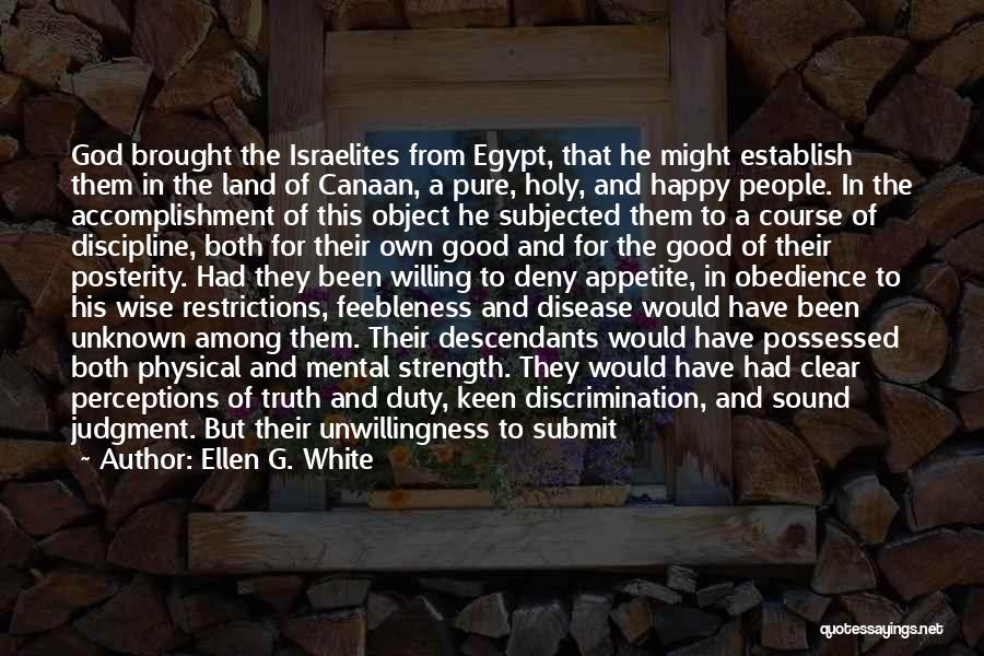 Ellen G. White Quotes: God Brought The Israelites From Egypt, That He Might Establish Them In The Land Of Canaan, A Pure, Holy, And