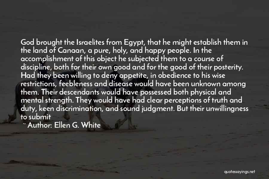 Ellen G. White Quotes: God Brought The Israelites From Egypt, That He Might Establish Them In The Land Of Canaan, A Pure, Holy, And