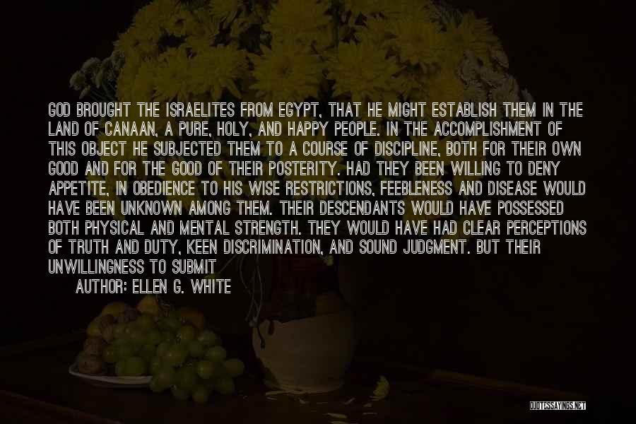 Ellen G. White Quotes: God Brought The Israelites From Egypt, That He Might Establish Them In The Land Of Canaan, A Pure, Holy, And