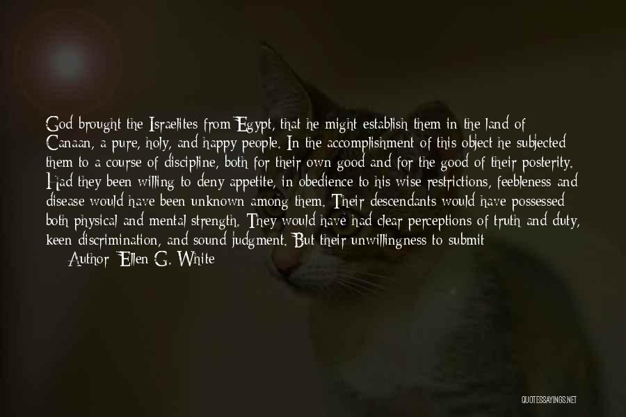 Ellen G. White Quotes: God Brought The Israelites From Egypt, That He Might Establish Them In The Land Of Canaan, A Pure, Holy, And