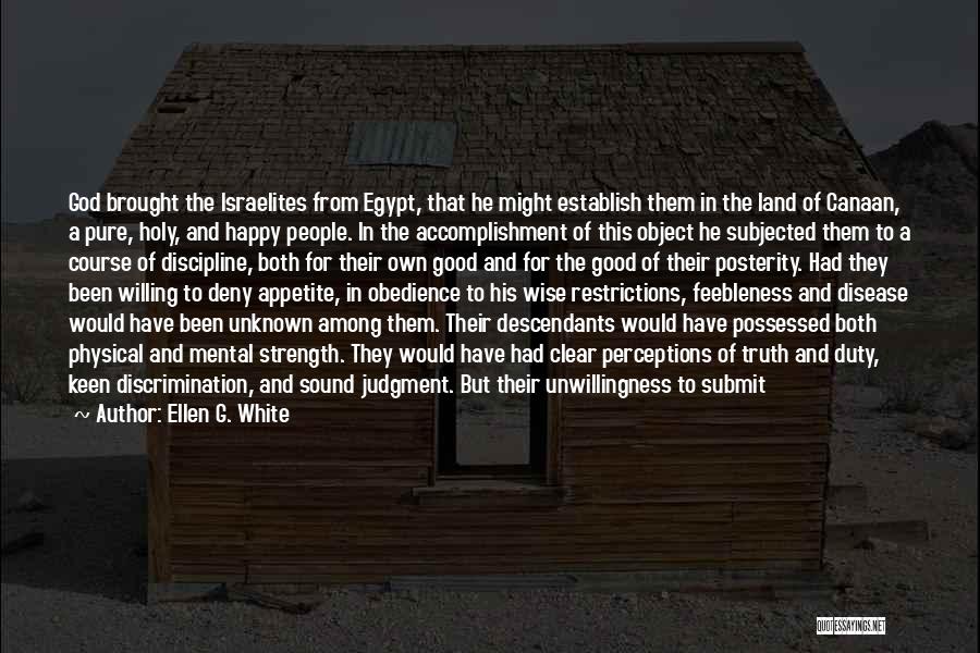 Ellen G. White Quotes: God Brought The Israelites From Egypt, That He Might Establish Them In The Land Of Canaan, A Pure, Holy, And