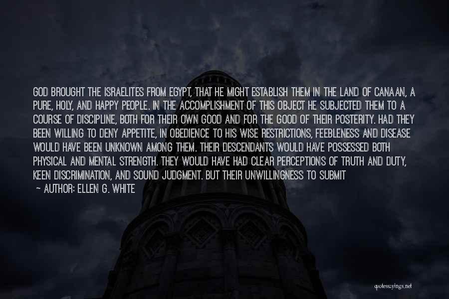 Ellen G. White Quotes: God Brought The Israelites From Egypt, That He Might Establish Them In The Land Of Canaan, A Pure, Holy, And