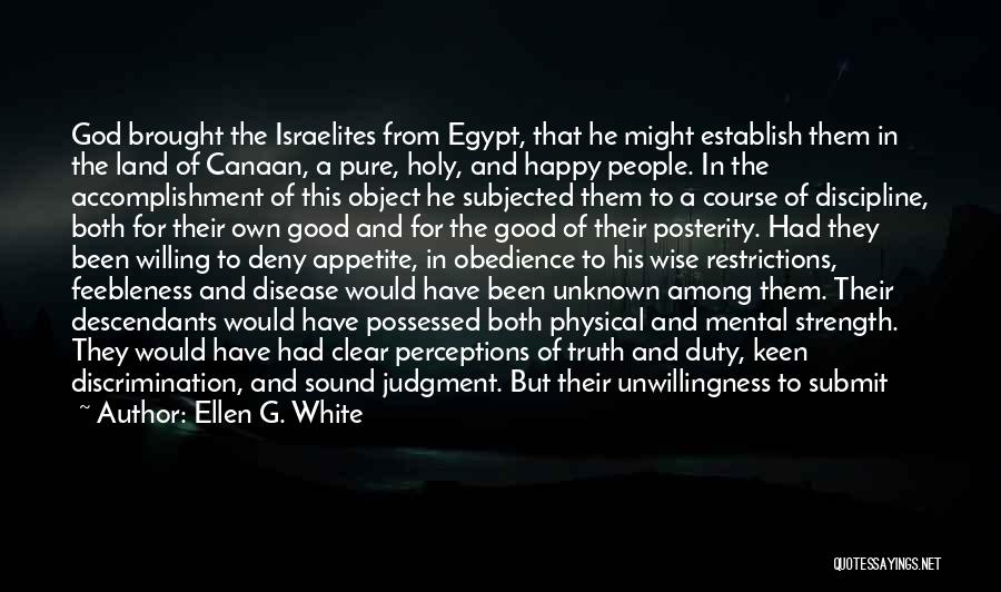 Ellen G. White Quotes: God Brought The Israelites From Egypt, That He Might Establish Them In The Land Of Canaan, A Pure, Holy, And