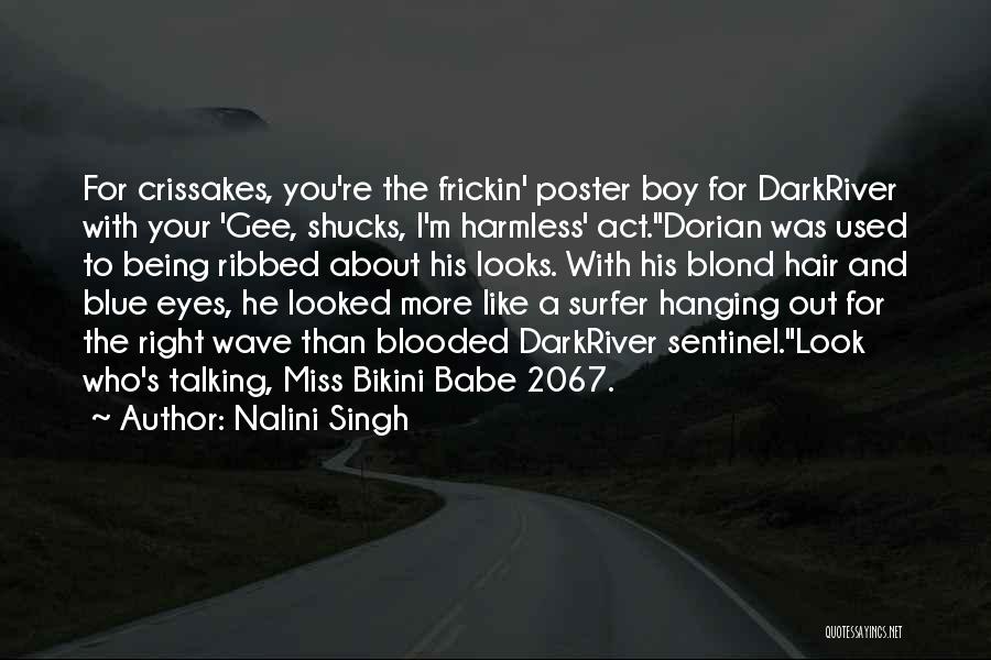 Nalini Singh Quotes: For Crissakes, You're The Frickin' Poster Boy For Darkriver With Your 'gee, Shucks, I'm Harmless' Act.dorian Was Used To Being