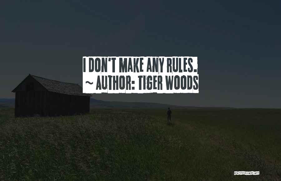 Tiger Woods Quotes: I Don't Make Any Rules.