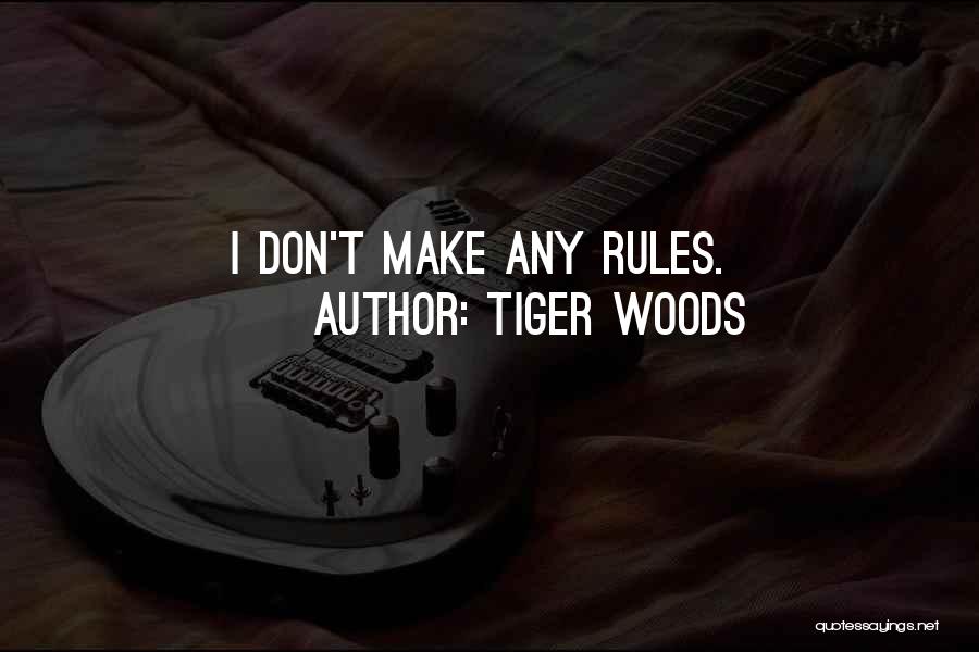 Tiger Woods Quotes: I Don't Make Any Rules.