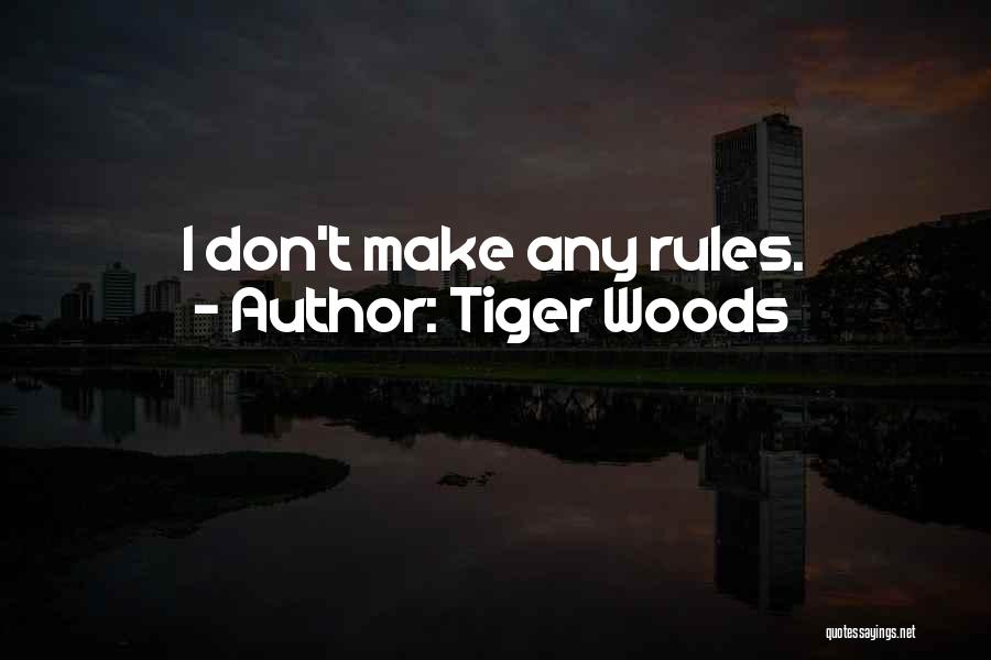 Tiger Woods Quotes: I Don't Make Any Rules.