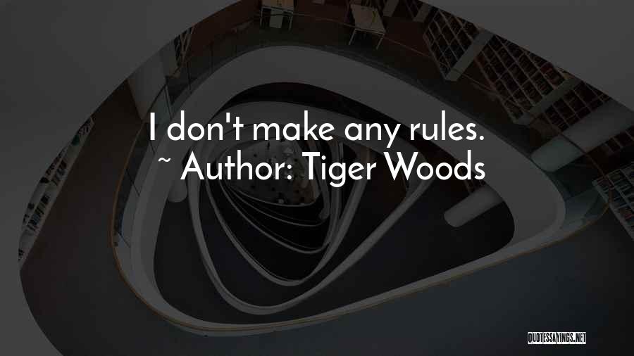 Tiger Woods Quotes: I Don't Make Any Rules.