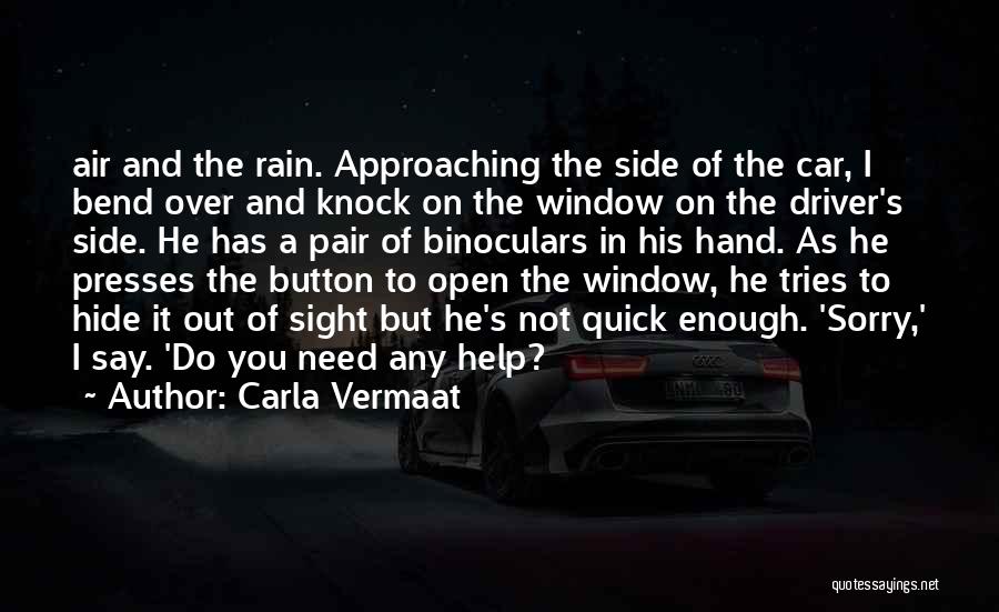 Carla Vermaat Quotes: Air And The Rain. Approaching The Side Of The Car, I Bend Over And Knock On The Window On The