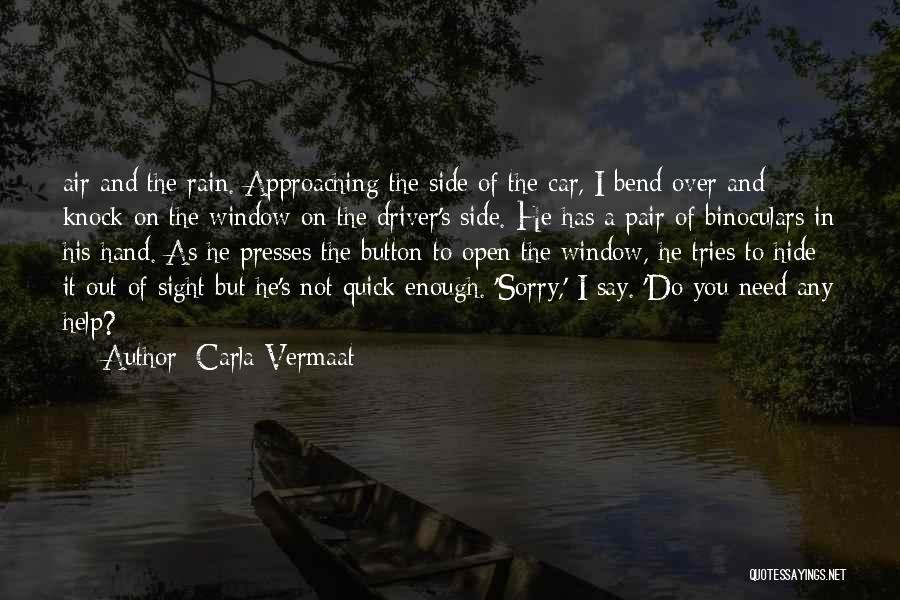 Carla Vermaat Quotes: Air And The Rain. Approaching The Side Of The Car, I Bend Over And Knock On The Window On The