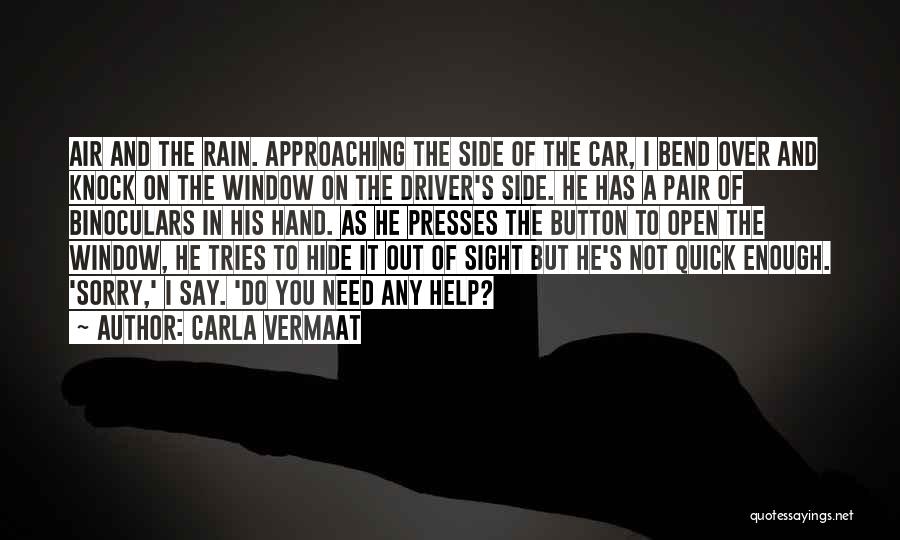 Carla Vermaat Quotes: Air And The Rain. Approaching The Side Of The Car, I Bend Over And Knock On The Window On The