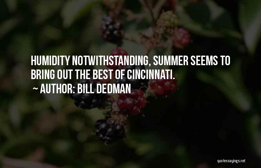 Bill Dedman Quotes: Humidity Notwithstanding, Summer Seems To Bring Out The Best Of Cincinnati.