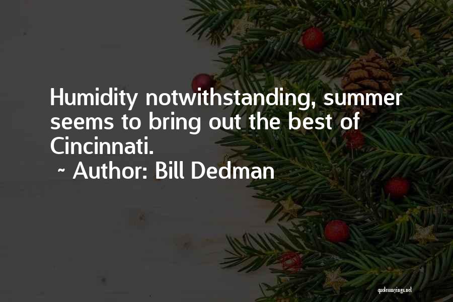 Bill Dedman Quotes: Humidity Notwithstanding, Summer Seems To Bring Out The Best Of Cincinnati.