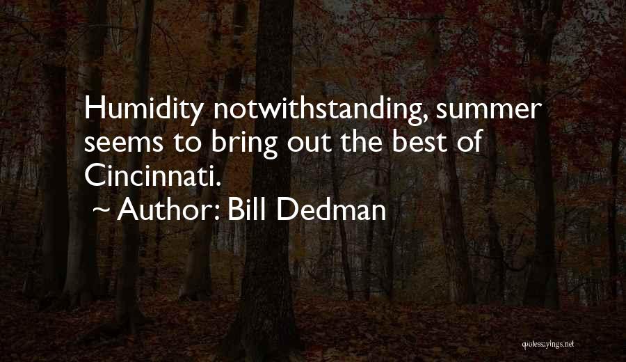 Bill Dedman Quotes: Humidity Notwithstanding, Summer Seems To Bring Out The Best Of Cincinnati.