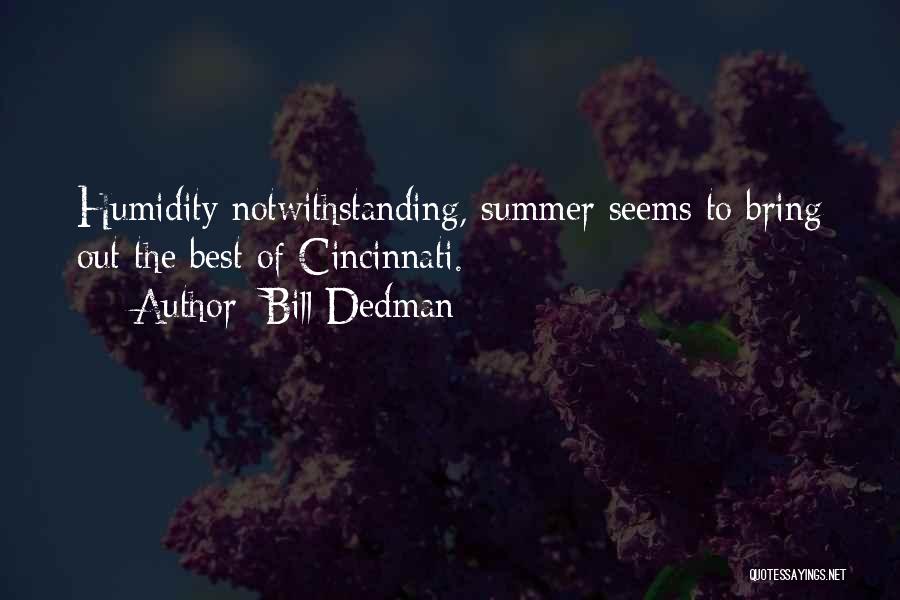 Bill Dedman Quotes: Humidity Notwithstanding, Summer Seems To Bring Out The Best Of Cincinnati.