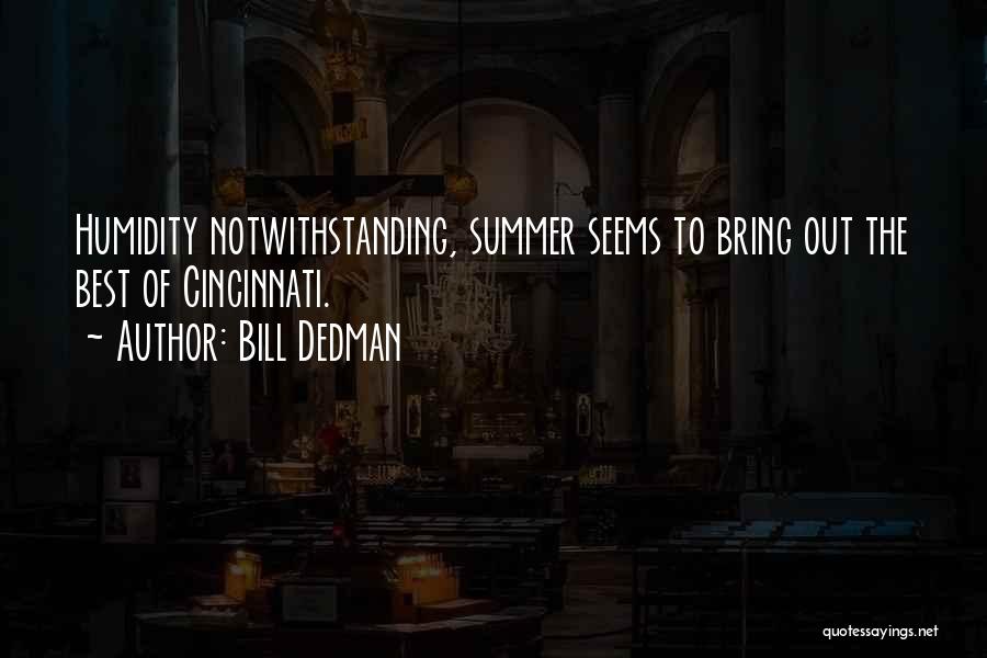 Bill Dedman Quotes: Humidity Notwithstanding, Summer Seems To Bring Out The Best Of Cincinnati.