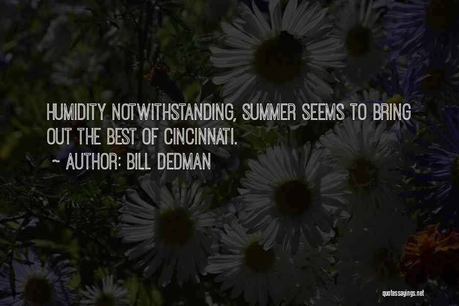 Bill Dedman Quotes: Humidity Notwithstanding, Summer Seems To Bring Out The Best Of Cincinnati.