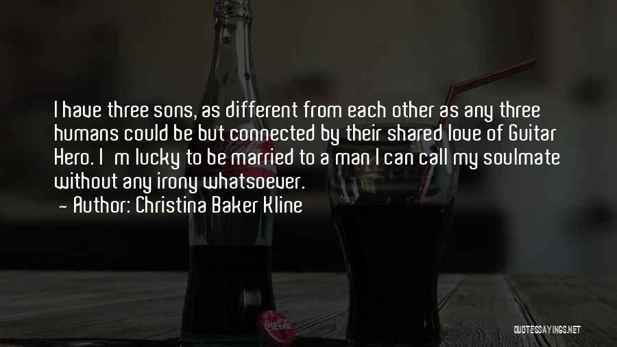 Christina Baker Kline Quotes: I Have Three Sons, As Different From Each Other As Any Three Humans Could Be But Connected By Their Shared