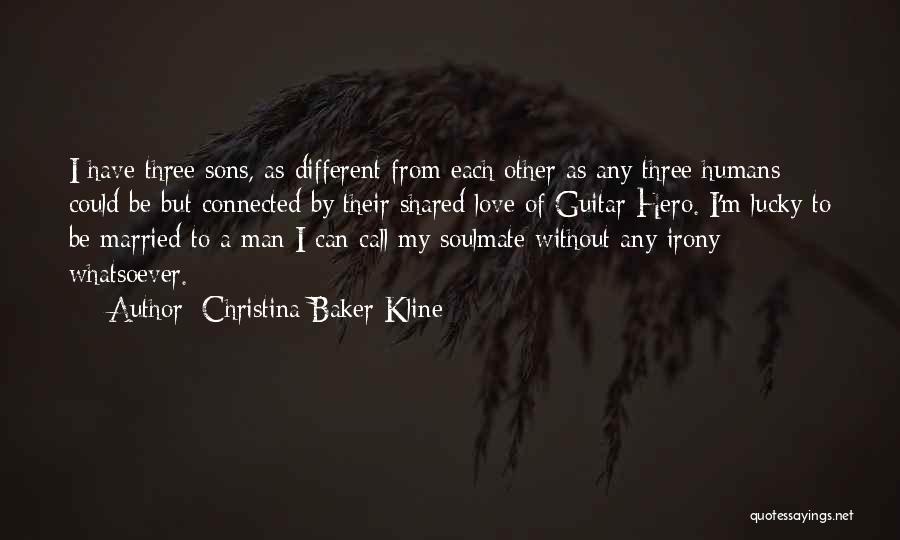 Christina Baker Kline Quotes: I Have Three Sons, As Different From Each Other As Any Three Humans Could Be But Connected By Their Shared