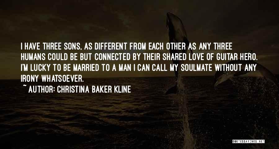 Christina Baker Kline Quotes: I Have Three Sons, As Different From Each Other As Any Three Humans Could Be But Connected By Their Shared