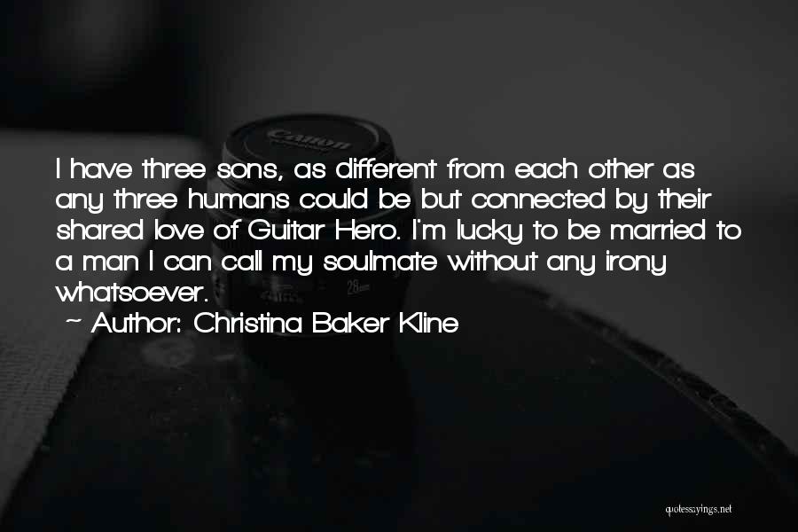 Christina Baker Kline Quotes: I Have Three Sons, As Different From Each Other As Any Three Humans Could Be But Connected By Their Shared