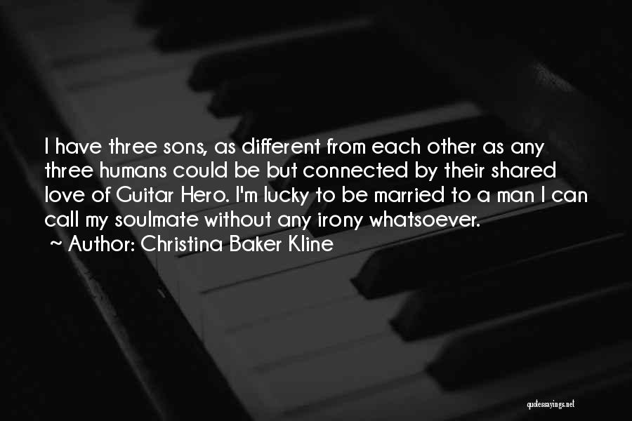 Christina Baker Kline Quotes: I Have Three Sons, As Different From Each Other As Any Three Humans Could Be But Connected By Their Shared