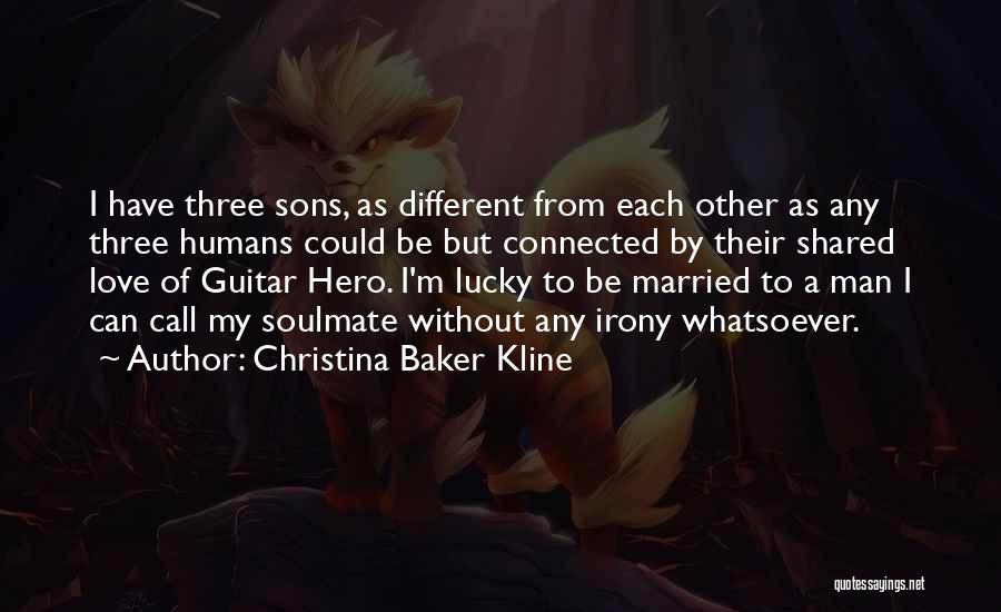 Christina Baker Kline Quotes: I Have Three Sons, As Different From Each Other As Any Three Humans Could Be But Connected By Their Shared