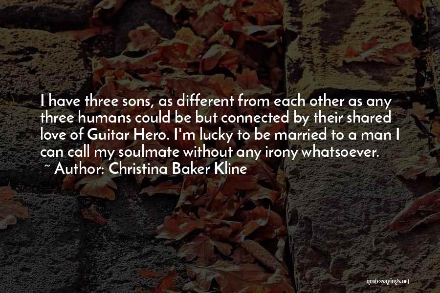 Christina Baker Kline Quotes: I Have Three Sons, As Different From Each Other As Any Three Humans Could Be But Connected By Their Shared