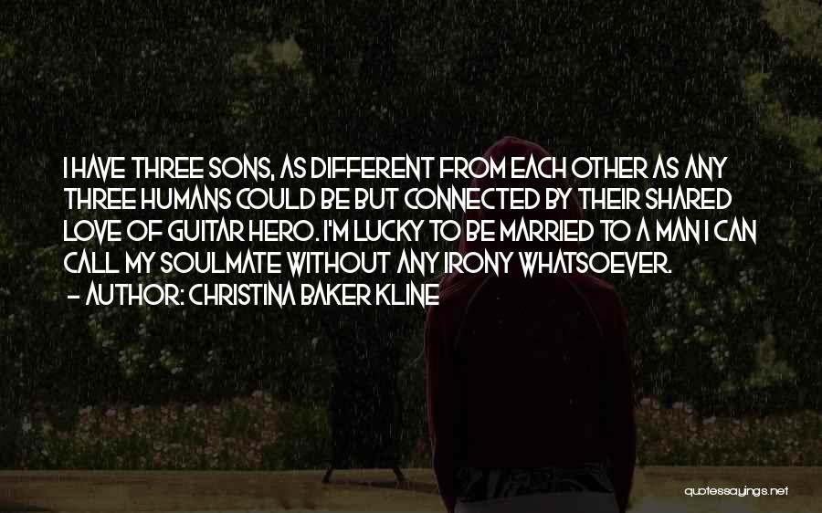 Christina Baker Kline Quotes: I Have Three Sons, As Different From Each Other As Any Three Humans Could Be But Connected By Their Shared