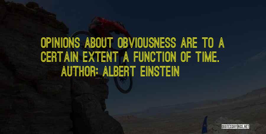 Albert Einstein Quotes: Opinions About Obviousness Are To A Certain Extent A Function Of Time.