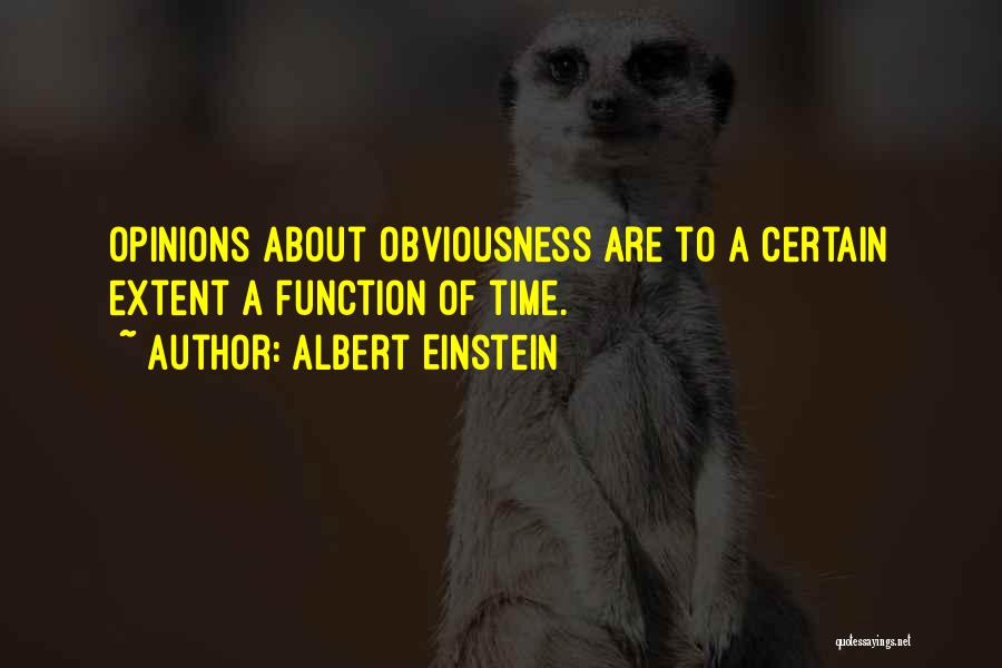 Albert Einstein Quotes: Opinions About Obviousness Are To A Certain Extent A Function Of Time.